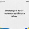 Lowongan Kasir Indomaret Di Kota Bima Maret Tahun 2025 (Cek Sekarang)