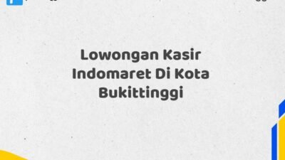 Lowongan Kasir Indomaret Di Kota Bukittinggi