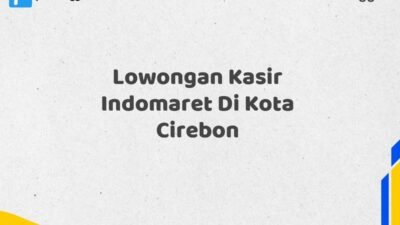 Lowongan Kasir Indomaret Di Kota Cirebon