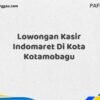 Lowongan Kasir Indomaret Di Kota Kotamobagu Maret Tahun 2025 (Segera)