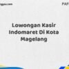 Lowongan Kasir Indomaret Di Kota Magelang Maret Tahun 2025 (Apply Now)