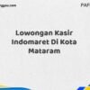 Lowongan Kasir Indomaret Di Kota Mataram Maret Tahun 2025