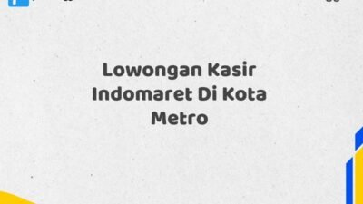 Lowongan Kasir Indomaret Di Kota Metro