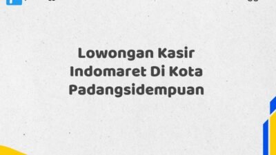 Lowongan Kasir Indomaret Di Kota Padangsidempuan