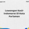 Lowongan Kasir Indomaret Di Kota Pariaman Maret Tahun 2025 (Cek Segera)