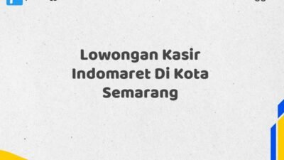 Lowongan Kasir Indomaret Di Kota Semarang Tahun 2025 (Pendaftaran 2025 Terbuka Sekarang)