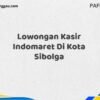 Lowongan Kasir Indomaret Di Kota Sibolga Tahun 2025 (Pendaftaran Hanya Terbuka Beberapa Waktu)