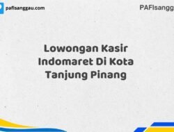 Lowongan Kasir Indomaret Di Kota Tanjung Pinang Maret Tahun 2025 (Cek Segera)