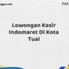 Lowongan Kasir Indomaret Di Kota Tual Maret Tahun 2025 (Apply Now)