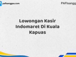 Lowongan Kasir Indomaret Di Kuala Kapuas Tahun 2025 (Lamar Sekarang atau Menyesal Kemudian)