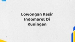 Lowongan Kasir Indomaret Di Kuningan Tahun 2025 (Jangan Menunggu, Daftar Segera)