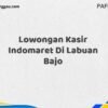 Lowongan Kasir Indomaret Di Labuan Bajo Tahun 2025 (Pendaftaran Terbuka, Segera Daftar)