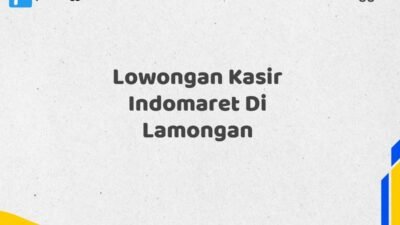 Lowongan Kasir Indomaret Di Lamongan Tahun 2025 (Daftar Sekarang)