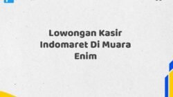 Lowongan Kasir Indomaret Di Muara Enim