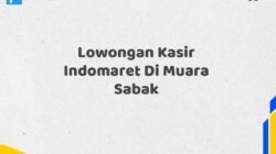 Lowongan Kasir Indomaret Di Muara Sabak Tahun 2025 (Lamar Sekarang, Jangan Menunggu Lagi)