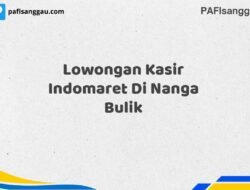 Lowongan Kasir Indomaret Di Nanga Bulik Tahun 2025 (Waktu Terbatas, Daftar Segera)