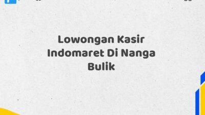 Lowongan Kasir Indomaret Di Nanga Bulik