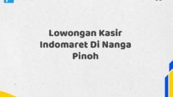 Lowongan Kasir Indomaret Di Nanga Pinoh