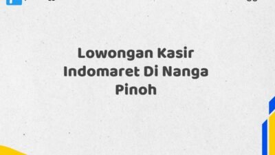 Lowongan Kasir Indomaret Di Nanga Pinoh