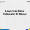 Lowongan Kasir Indomaret Di Ngawi Maret Tahun 2025 (Cek Sekarang)