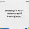 Lowongan Kasir Indomaret Di Pasangkayu Tahun 2025 (Tunggu Apa Lagi? Daftar Sebelum Terlambat)