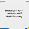 Lowongan Kasir Indomaret Di Pattallassang Tahun 2025 (Daftar Sebelum Terlambat)