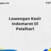 Lowongan Kasir Indomaret Di Pelaihari Tahun 2025 (Lamar Sekarang dan Jangan Tunda)