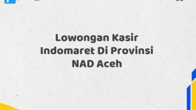 Lowongan Kasir Indomaret Di Provinsi NAD Aceh