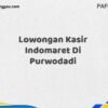 Lowongan Kasir Indomaret Di Purwodadi Tahun 2025 (Apply Now)