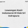 Lowongan Kasir Indomaret Di Siak Sri Indrapura Tahun 2025 (Pendaftaran Terbuka, Segera Daftar)