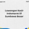 Lowongan Kasir Indomaret Di Sumbawa Maret Tahun 2025 (Lamar Sekarang)