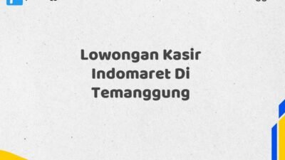 Lowongan Kasir Indomaret Di Temanggung