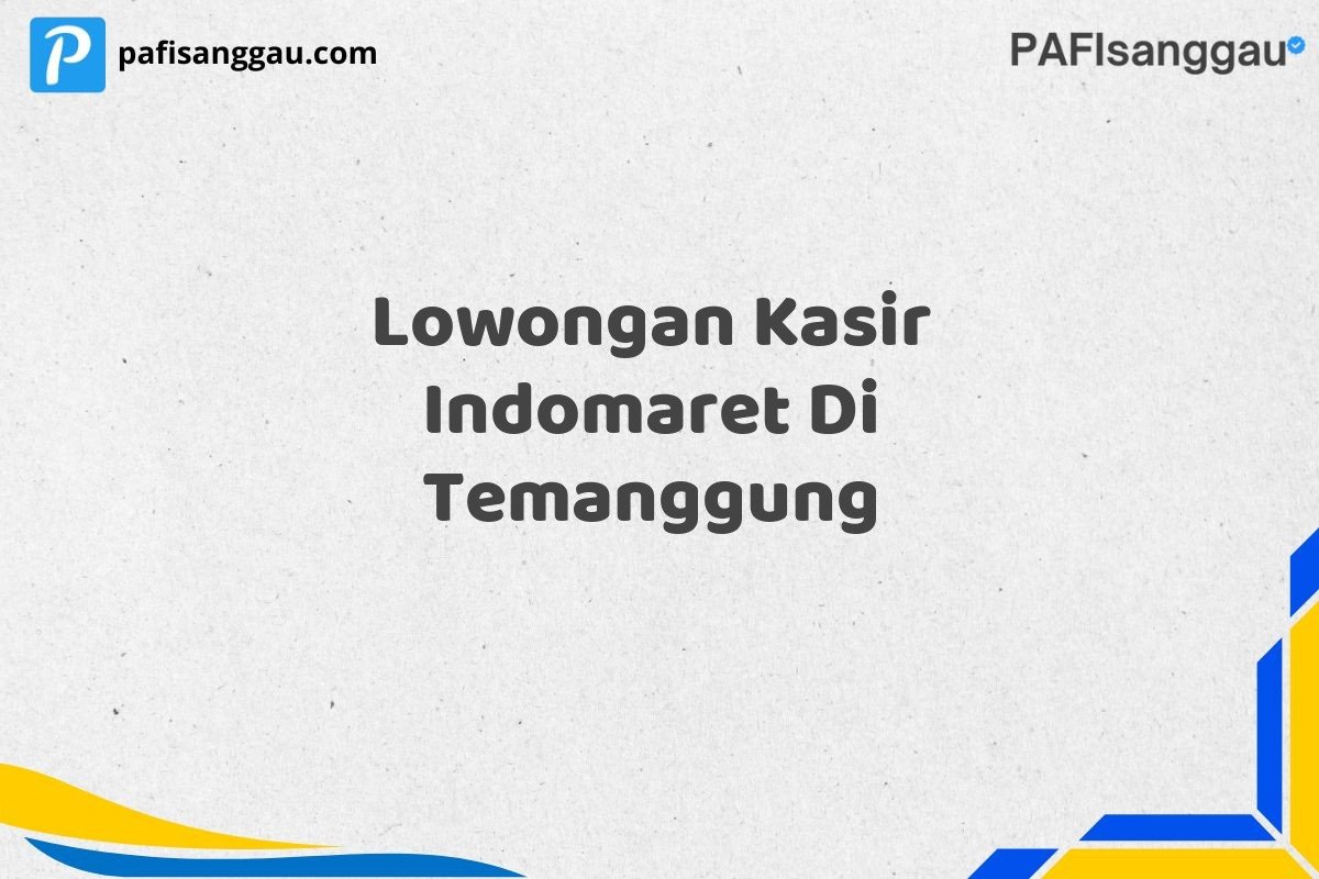 Lowongan Kasir Indomaret Di Temanggung