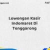 Lowongan Kasir Indomaret Di Tenggarong Tahun 2025 (Lamar Sekarang, Jangan Menunggu Lagi)