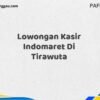 Lowongan Kasir Indomaret Di Tirawuta Tahun 2025 (Ayo Segera Daftar)