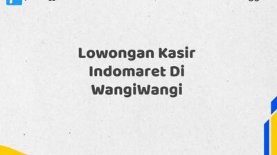 Lowongan Kasir Indomaret Di WangiWangi