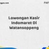 Lowongan Kasir Indomaret Di Watansoppeng Tahun 2025 (Pendaftaran Hanya Terbuka Beberapa Waktu)