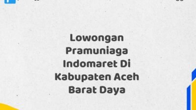 Lowongan Pramuniaga Indomaret Di Kabupaten Aceh Barat Daya Tahun 2025 (Tunggu Apa Lagi? Daftar Sebelum Terlambat)