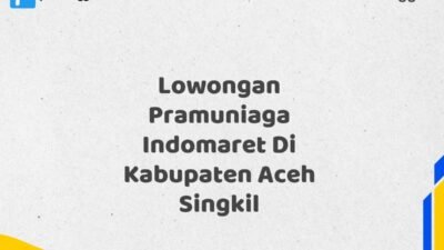 Lowongan Pramuniaga Indomaret Di Kabupaten Aceh Maret Tahun 2025 (Cek Sekarang)