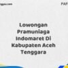 Lowongan Pramuniaga Indomaret Di Kabupaten Aceh Maret Tahun 2025 (Lamar Sekarang)
