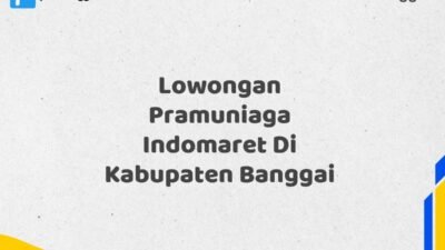 Lowongan Pramuniaga Indomaret Di Kabupaten Banggai Tahun 2025 (Ambil Kesempatan Ini, Daftar Sekarang)