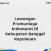 Lowongan Pramuniaga Indomaret Di Kabupaten Banggai Maret Tahun 2025