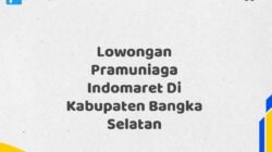 Lowongan Pramuniaga Indomaret Di Kabupaten Bangka Selatan