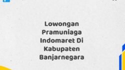 Lowongan Pramuniaga Indomaret Di Kabupaten Banjarnegara Maret Tahun 2025 (Cek Sekarang)
