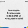 Lowongan Pramuniaga Indomaret Di Kabupaten Dairi Maret Tahun 2025