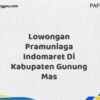 Lowongan Pramuniaga Indomaret Di Kabupaten Gunung Mas Tahun 2025 (Lamar Sekarang, Jangan Menunggu Lagi)