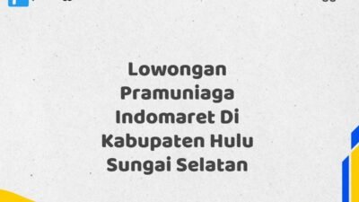 Lowongan Pramuniaga Indomaret Di Kabupaten Hulu Sungai Selatan