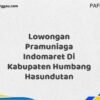 Lowongan Pramuniaga Indomaret Di Kabupaten Humbang Hasundutan Maret Tahun 2025 (Segera)