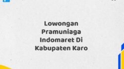 Lowongan Pramuniaga Indomaret Di Kabupaten Karo