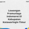 Lowongan Pramuniaga Indomaret Di Kabupaten Kotawaringin Timur Maret Tahun 2025 (Segera)
